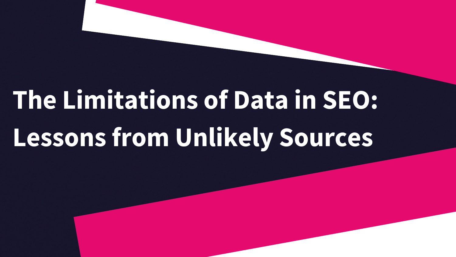 The Limitations Of Data In Seo Lessons From Unlikely Sources