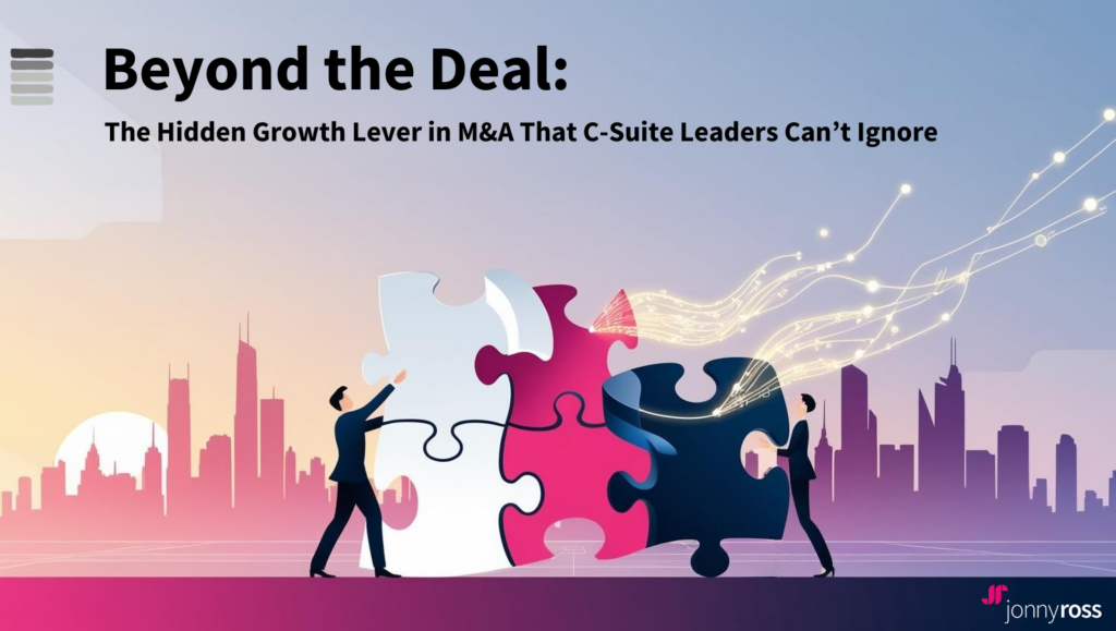 Beyond The Deal The Hidden Growth Lever In Ma That C Suite Leaders Cant Ignore