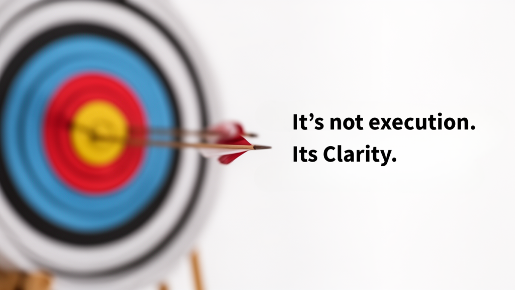 Its Not Execution. Its Clarity